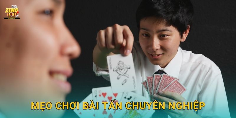 Mẹo chơi Bài Tấn chuyên nghiệp