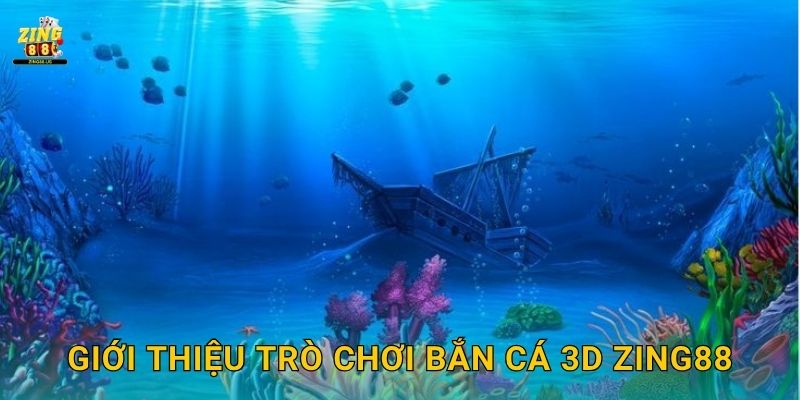 Bắn Cá 3D – Hành trình đại dương sống động tại Zing88 2 Giới thiệu trò chơi Bắn Cá 3D Zing88