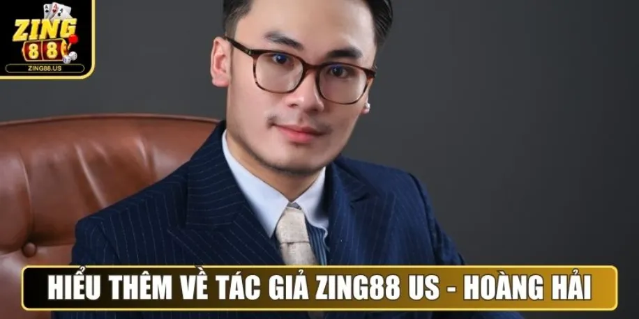 Tác Giả Hoàng Hải - Người Đứng Sau Nội Dung Tại Zing88 Us 1 Hiểu thêm về tác giả Zing88 Us - Hoàng Hải
