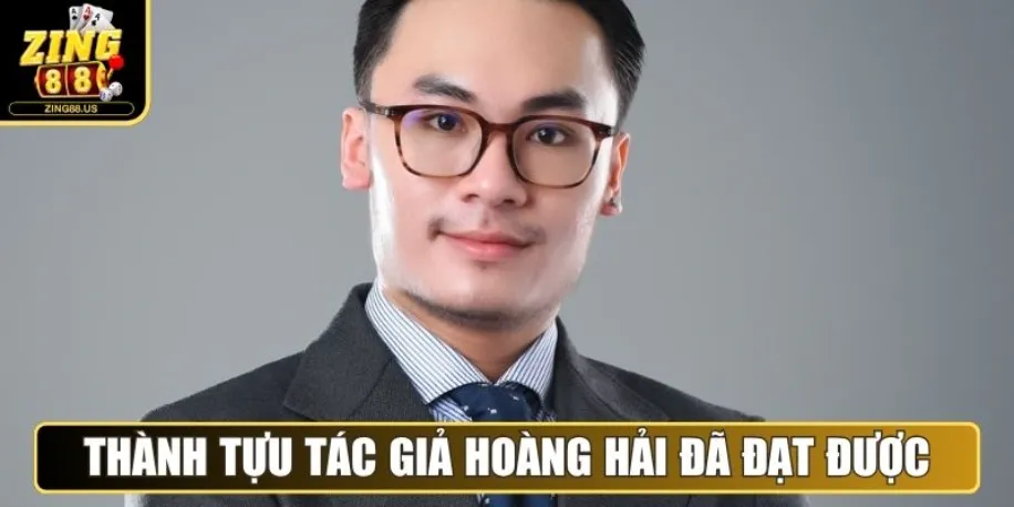 Tác Giả Hoàng Hải - Người Đứng Sau Nội Dung Tại Zing88 Us 2 Những thành tựu tác giả Hoàng Hải đã đạt được