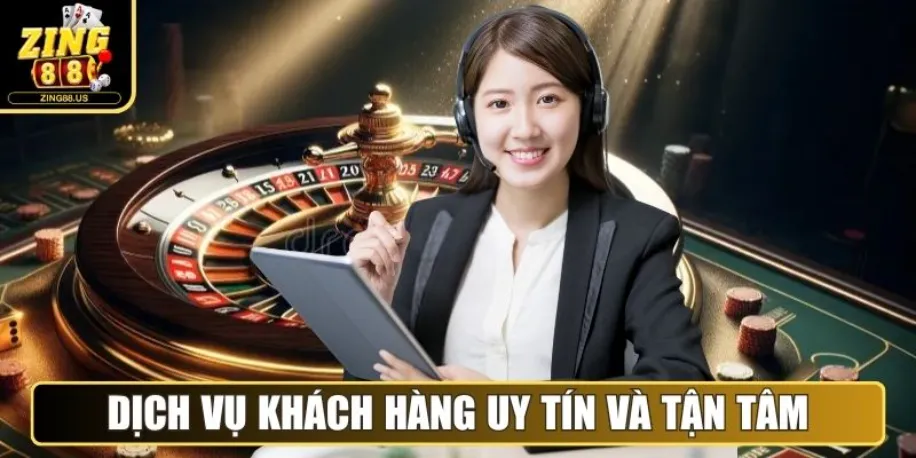 Zing88 - Cổng Game Đổi Thưởng Quốc Tế Uy Tín Năm 2025 16 Dịch vụ khách hàng uy tín và tận tâm của Zing88