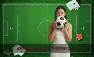cách chọn game bài đổi thưởng uy tín